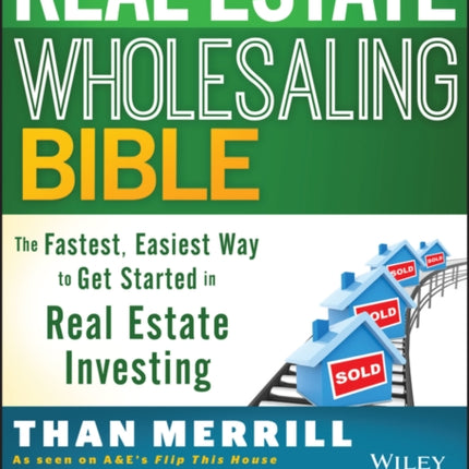 The Real Estate Wholesaling Bible
