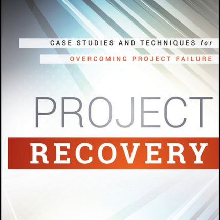 Project Recovery: Case Studies and Techniques for Overcoming Project Failure