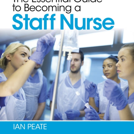 The Essential Guide to Becoming a Staff Nurse