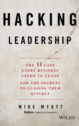 Hacking Leadership: The 11 Gaps Every Business Needs to Close and the Secrets to Closing Them Quickly