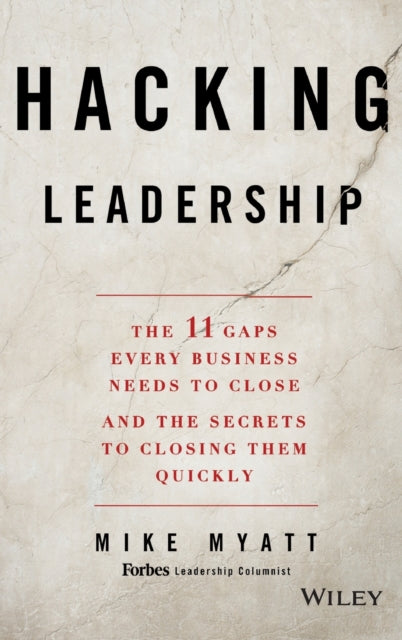 Hacking Leadership: The 11 Gaps Every Business Needs to Close and the Secrets to Closing Them Quickly