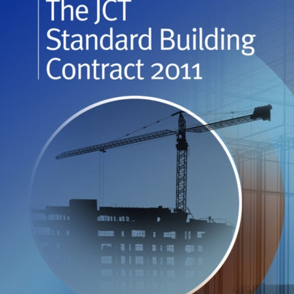 The JCT Standard Building Contract 2011: An Explanation and Guide for Busy Practitioners and Students