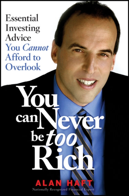 You Can Never Be Too Rich: Essential Investing Advice You Cannot Afford to Overlook