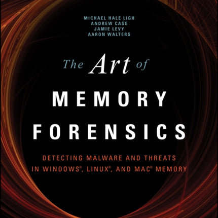 The Art of Memory Forensics: Detecting Malware and Threats in Windows, Linux, and Mac Memory