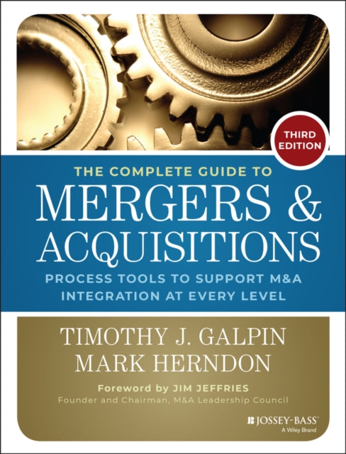 The Complete Guide to Mergers and Acquisitions: Process Tools to Support M&A Integration at Every Level