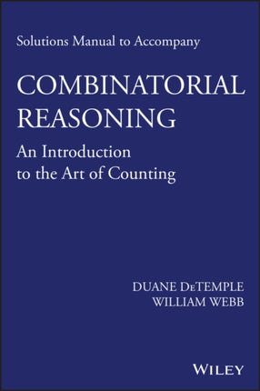 Solutions Manual to accompany Combinatorial Reasoning An Introduction to the Art of Counting