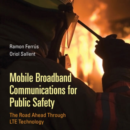 Mobile Broadband Communications for Public Safety: The Road Ahead Through LTE Technology