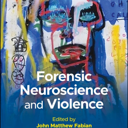 Forensic Neuroscience and Violence