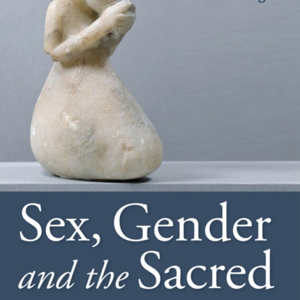 Sex, Gender and the Sacred: Reconfiguring Religion in Gender History