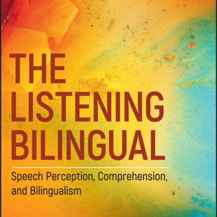 The Listening Bilingual: Speech Perception, Comprehension, and Bilingualism