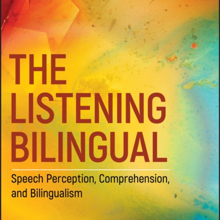 The Listening Bilingual: Speech Perception, Comprehension, and Bilingualism