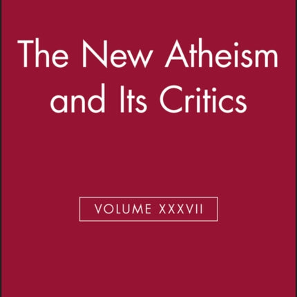 The New Atheism and Its Critics, Volume XXXVII