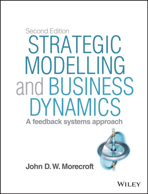 Strategic Modelling and Business Dynamics, + Website: A feedback systems approach