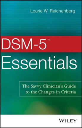 DSM-5 Essentials: The Savvy Clinician's Guide to the Changes in Criteria