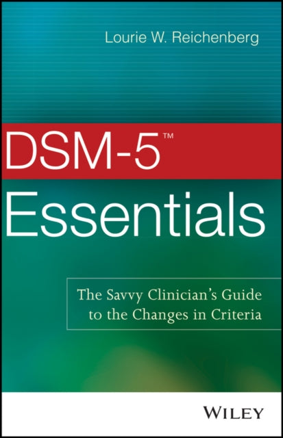 DSM-5 Essentials: The Savvy Clinician's Guide to the Changes in Criteria