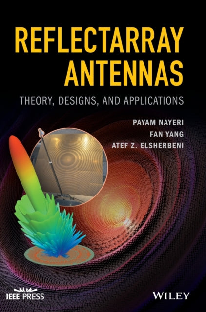 Reflectarray Antennas: Theory, Designs, and Applications