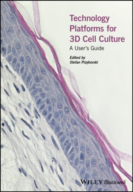 Technology Platforms for 3D Cell Culture: A User's Guide