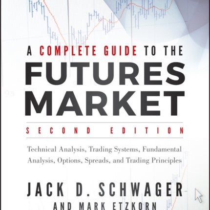 A Complete Guide to the Futures Market: Technical Analysis, Trading Systems, Fundamental Analysis, Options, Spreads, and Trading Principles