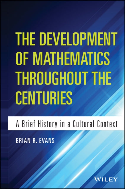 The Development of Mathematics Throughout the Centuries: A Brief History in a Cultural Context