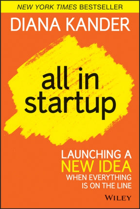 All In Startup: Launching a New Idea When Everything Is on the Line