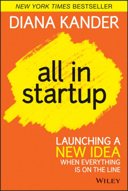 All In Startup: Launching a New Idea When Everything Is on the Line