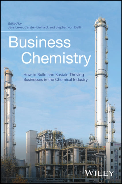 Business Chemistry: How to Build and Sustain Thriving Businesses in the Chemical Industry