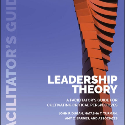 Leadership Theory: Facilitator's Guide for Cultivating Critical Perspectives