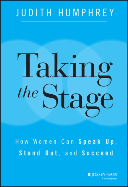 Taking the Stage: How Women Can Speak Up, Stand Out, and Succeed