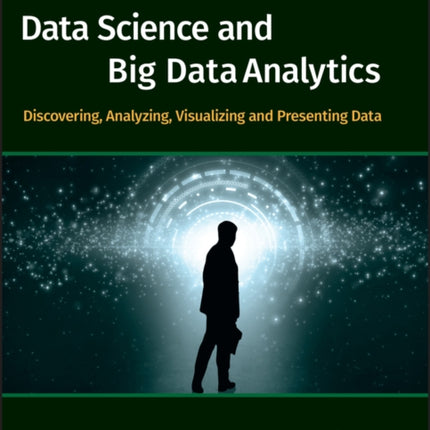 Data Science and Big Data Analytics: Discovering, Analyzing, Visualizing and Presenting Data