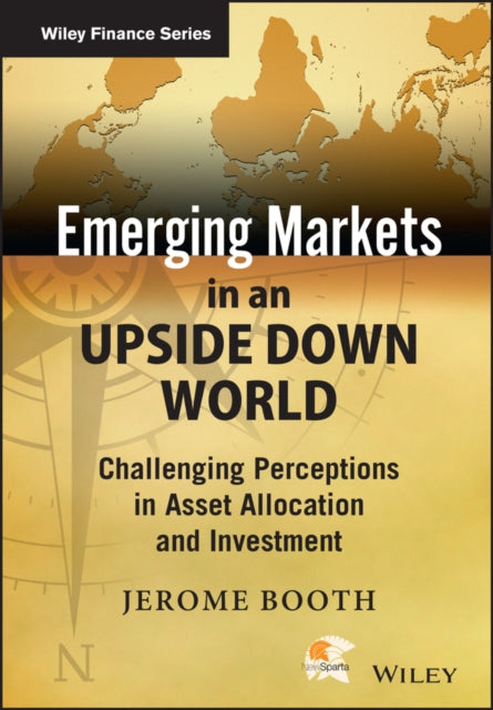 Emerging Markets in an Upside Down World: Challenging Perceptions in Asset Allocation and Investment