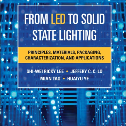 From LED to Solid State Lighting: Principles, Materials, Packaging, Characterization, and Applications