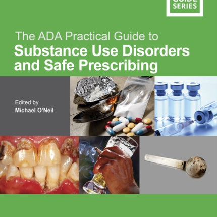 The ADA Practical Guide to Substance Use Disorders and Safe Prescribing