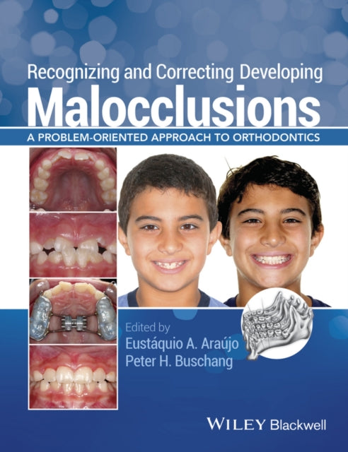 Recognizing and Correcting Developing Malocclusions: A Problem-Oriented Approach to Orthodontics