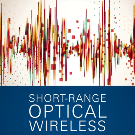 Short-Range Optical Wireless: Theory and Applications