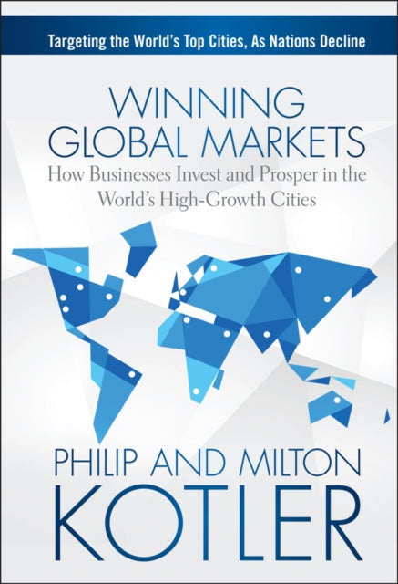 Winning Global Markets: How Businesses Invest and Prosper in the World's High-Growth Cities