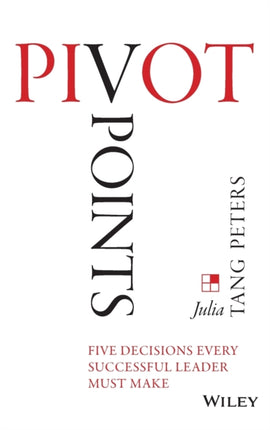 Pivot Points: Five Decisions Every Successful Leader Must Make