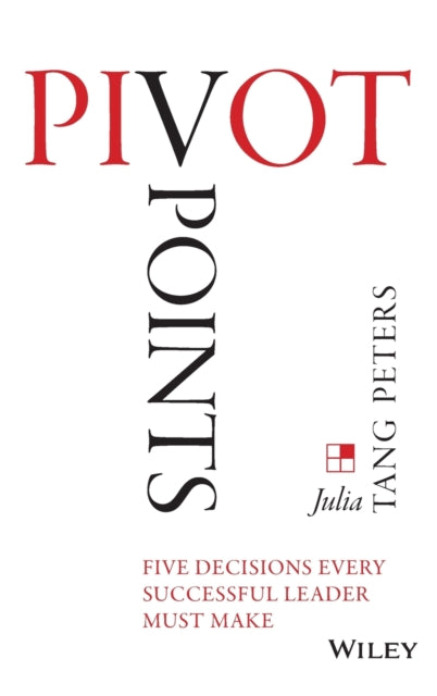 Pivot Points: Five Decisions Every Successful Leader Must Make