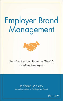 Employer Brand Management: Practical Lessons from the World's Leading Employers