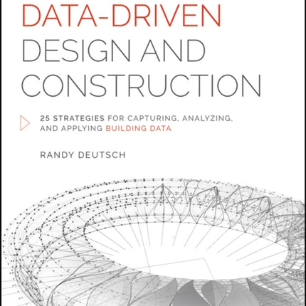 Data-Driven Design and Construction: 25 Strategies for Capturing, Analyzing and Applying Building Data