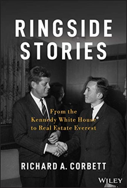 Ringside Stories: From the Kennedy White House to Real Estate Everest