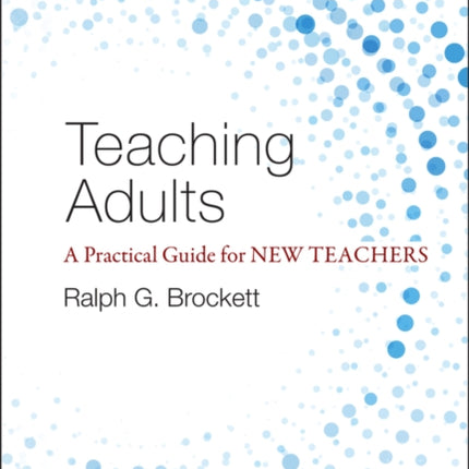 Teaching Adults: A Practical Guide for New Teachers