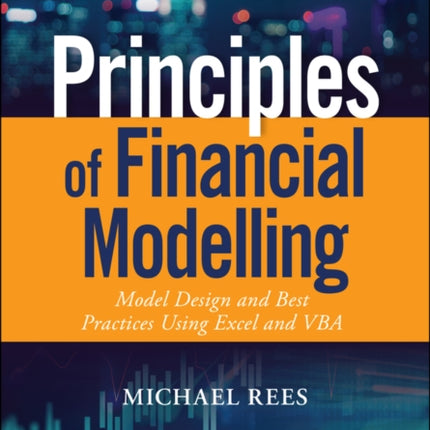 Principles of Financial Modelling: Model Design and Best Practices Using Excel and VBA