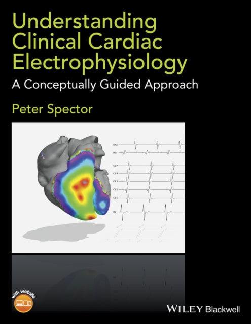 Understanding Clinical Cardiac Electrophysiology: A Conceptually Guided Approach