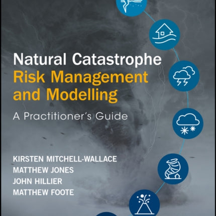 Natural Catastrophe Risk Management and Modelling: A Practitioner's Guide