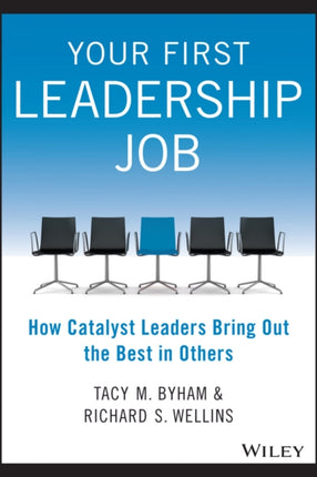 Your First Leadership Job: How Catalyst Leaders Bring Out the Best in Others