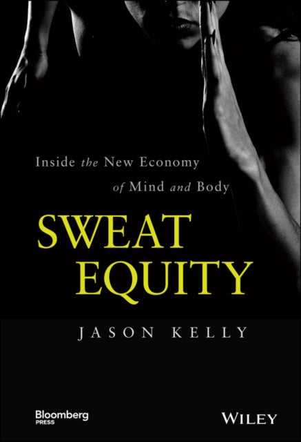 Sweat Equity: Inside the New Economy of Mind and Body