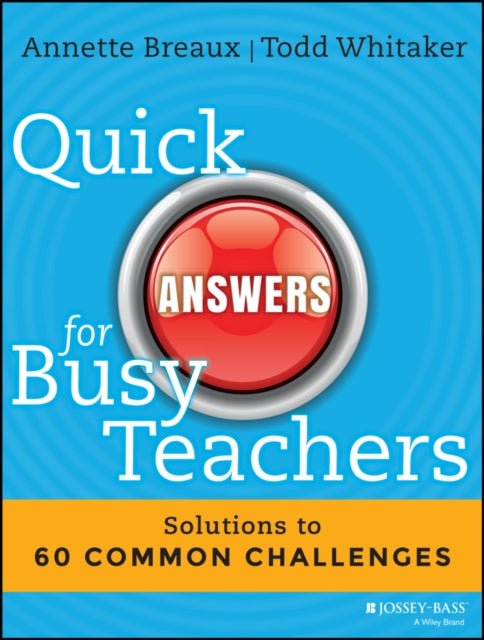 Quick Answers for Busy Teachers: Solutions to 60 Common Challenges