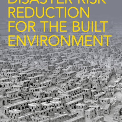 Disaster Risk Reduction for the Built Environment