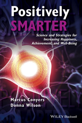 Positively Smarter: Science and Strategies for Increasing Happiness, Achievement, and Well-Being