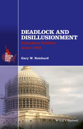 Deadlock and Disillusionment: American Politics since 1968